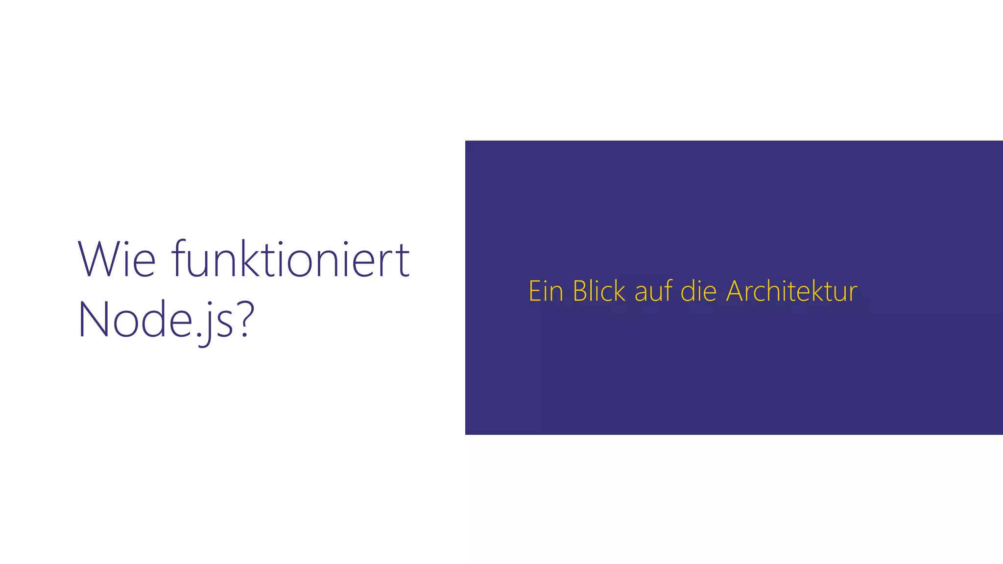 Wie funktioniert
Node.js?
Ein Blick auf die Architektur
 