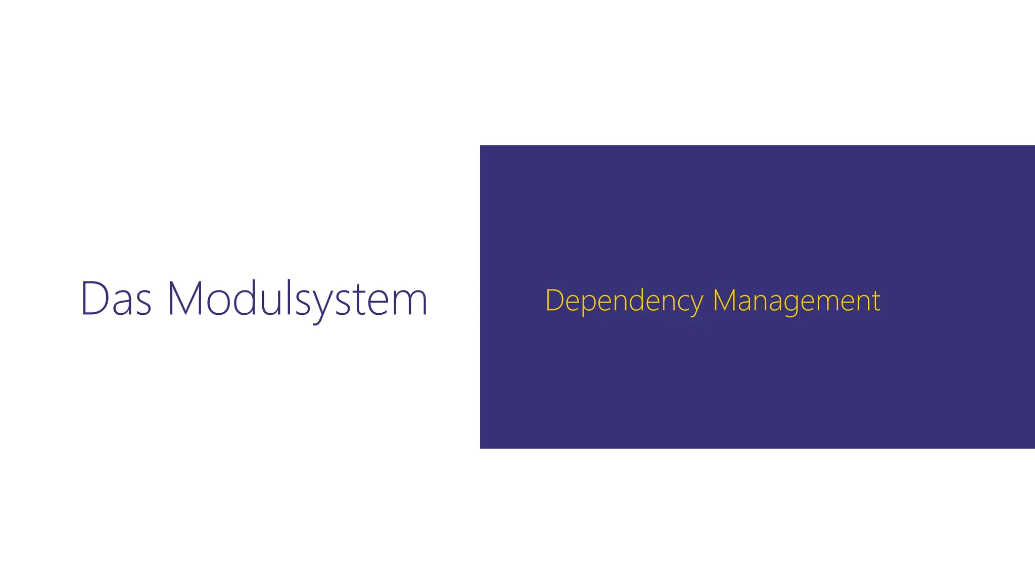 Das Modulsystem Dependency Management
 