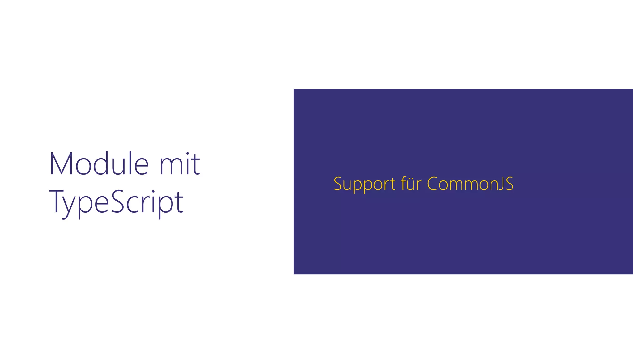Module mit
TypeScript
Support für CommonJS
 
