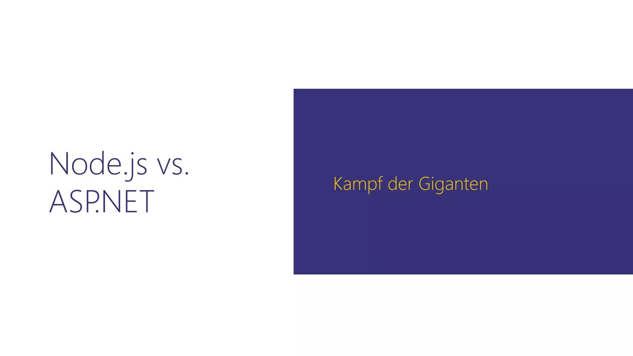 Node.js vs.
ASP.NET
Kampf der Giganten
 