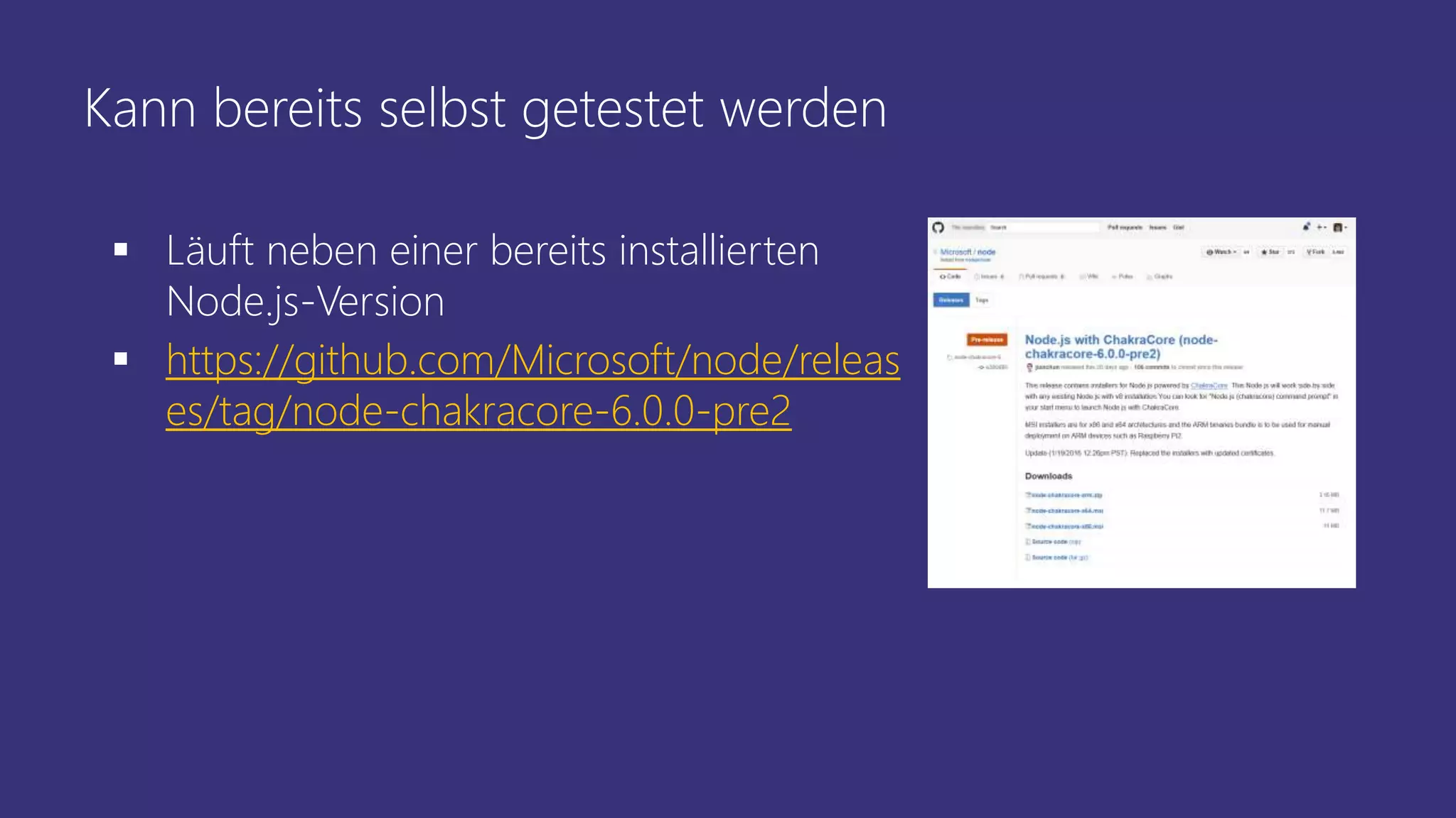 Kann bereits selbst getestet werden
 Läuft neben einer bereits installierten
Node.js-Version
 https://github.com/Microsoft/node/releas
es/tag/node-chakracore-6.0.0-pre2
 