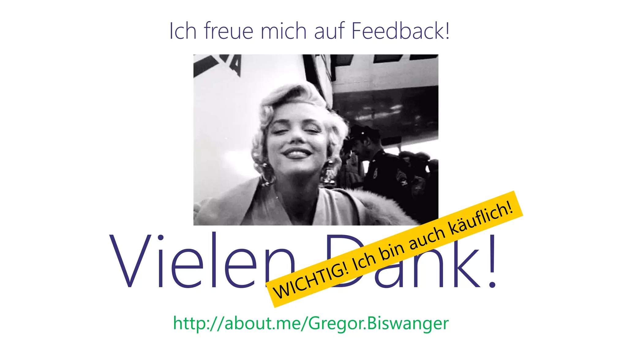 http://about.me/Gregor.Biswanger
Ich freue mich auf Feedback!
Vielen Dank!
 