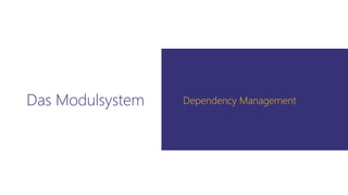 Das Modulsystem Dependency Management
 