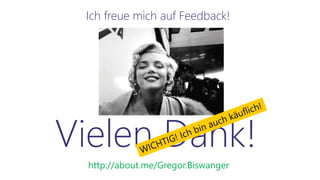 http://about.me/Gregor.Biswanger
Ich freue mich auf Feedback!
Vielen Dank!
 