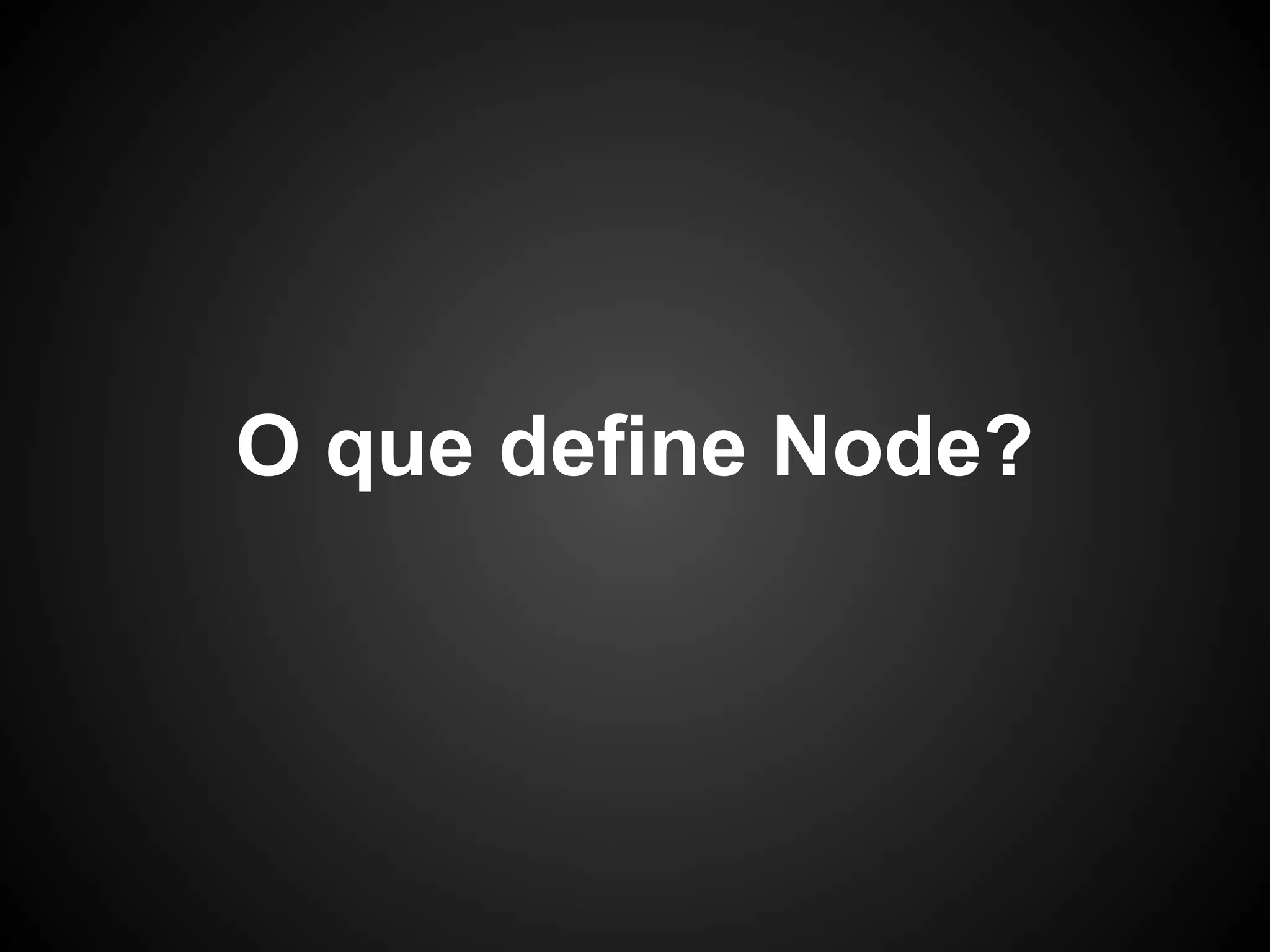 Node é muito mais que
        isso
 
