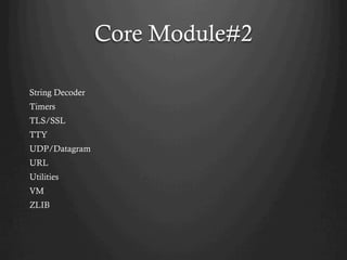 Core Module#2
String Decoder
Timers
TLS/SSL
TTY
UDP/Datagram
URL
Utilities
VM
ZLIB
 