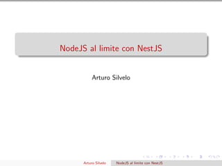 NodeJS al limite con NestJS
Arturo Silvelo
Arturo Silvelo NodeJS al limite con NestJS
 