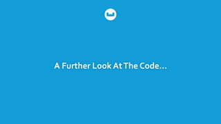 A Further Look AtThe Code…
 