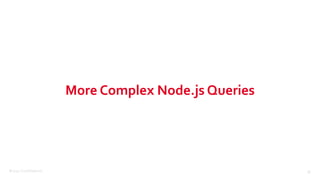 ©2015 Couchbase Inc. 38
More Complex Node.js Queries
 