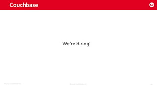 ©2015 Couchbase Inc. 44
Couchbase
We’re Hiring!
©2014 Couchbase, Inc.
 