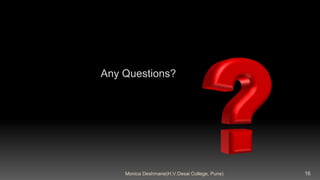 16
Monica Deshmane(H.V.Desai College, Pune)
Any Questions?
 