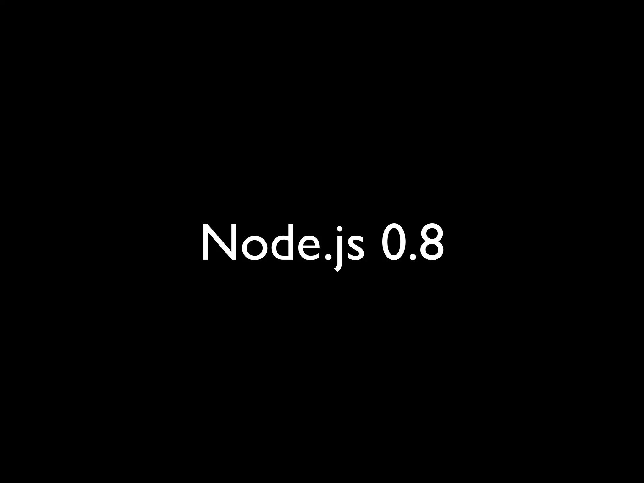 Node.js 0.8
 