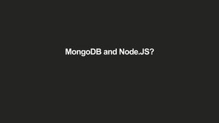 MongoDB and Node.JS?
 