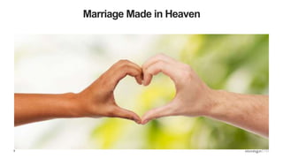 9
Marriage Made in Heaven
 