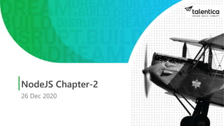 NodeJS Chapter-2
26 Dec 2020
 