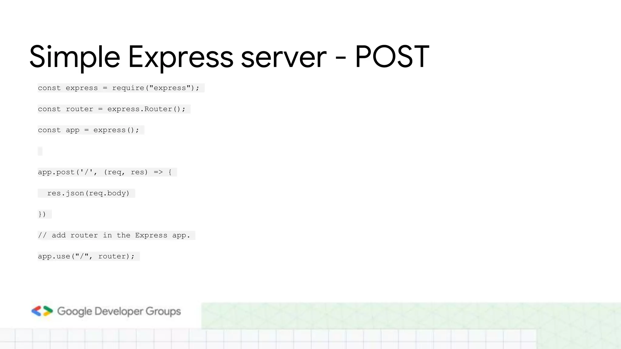 Simple Express server - POST
const express = require("express");
const router = express.Router();
const app = express();
app.post('/', (req, res) => {
res.json(req.body)
})
// add router in the Express app.
app.use("/", router);
 