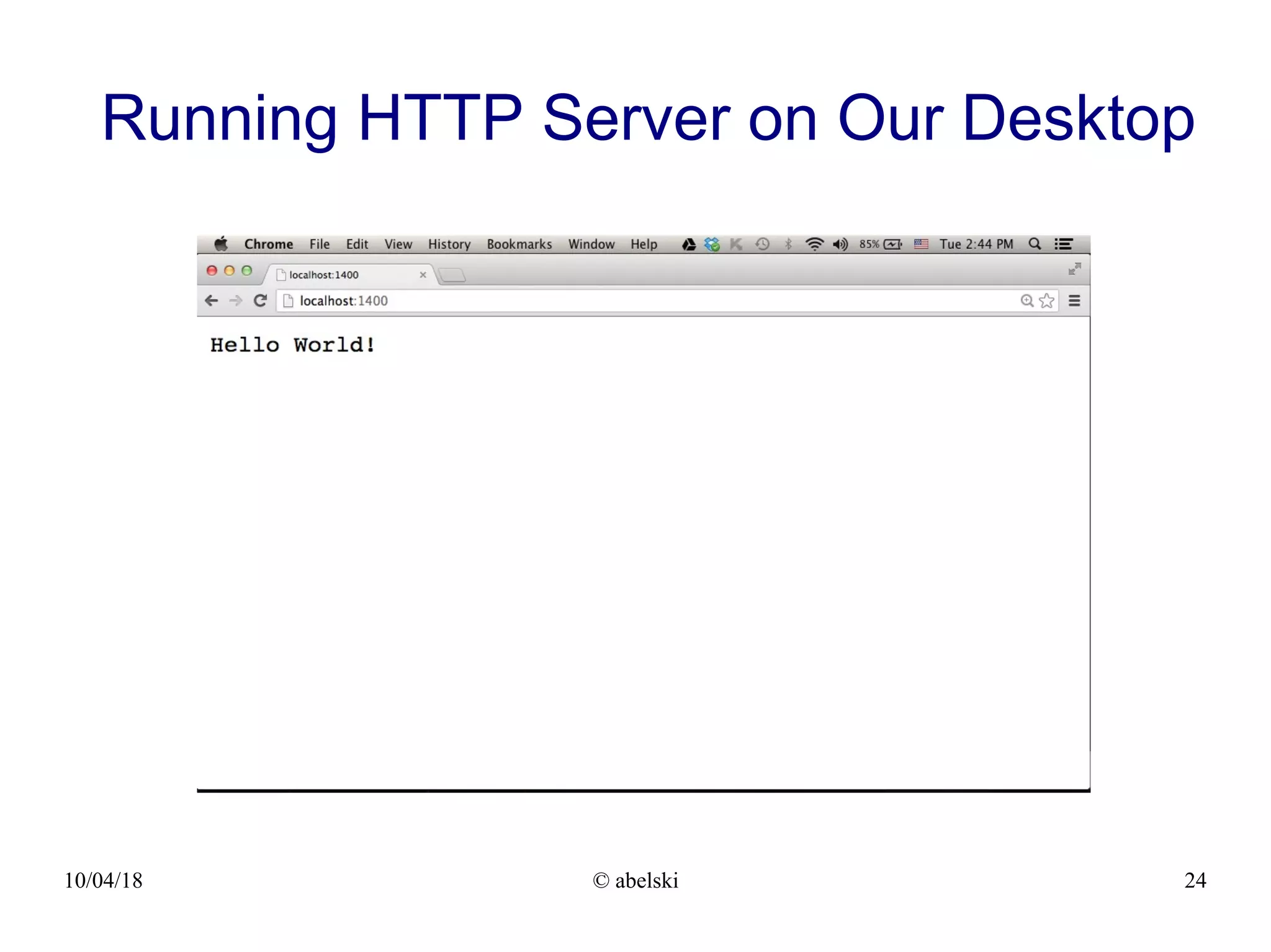 10/04/18 © abelski 24 Running HTTP Server on Our Desktop 