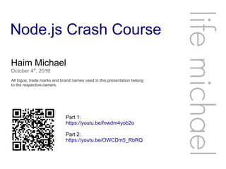Node.js Crash Course
Haim Michael
October 4th
, 2018
All logos, trade marks and brand names used in this presentation belong
to the respective owners.
lifemichael
Part 1:
https://youtu.be/fnwdm4yob2o
Part 2:
https://youtu.be/OWCDm5_RbRQ
 