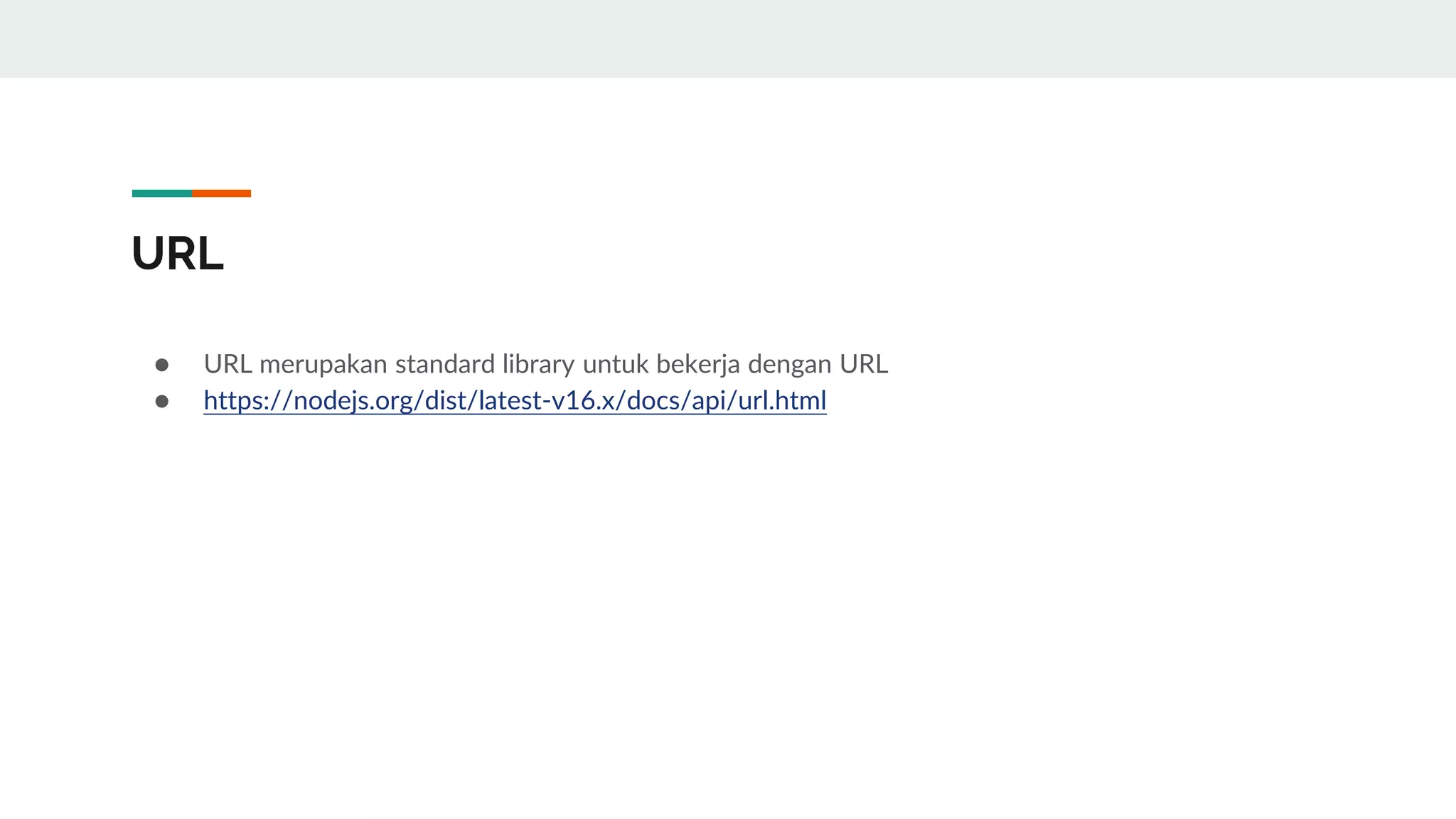 URL
● URL merupakan standard library untuk bekerja dengan URL
● https://nodejs.org/dist/latest-v16.x/docs/api/url.html
 