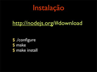 Spark + Nginx
http://github.com/senchalabs/spark
#instalação
$ npm install spark@latest
#utilização
$ spark -p [port] -n [...