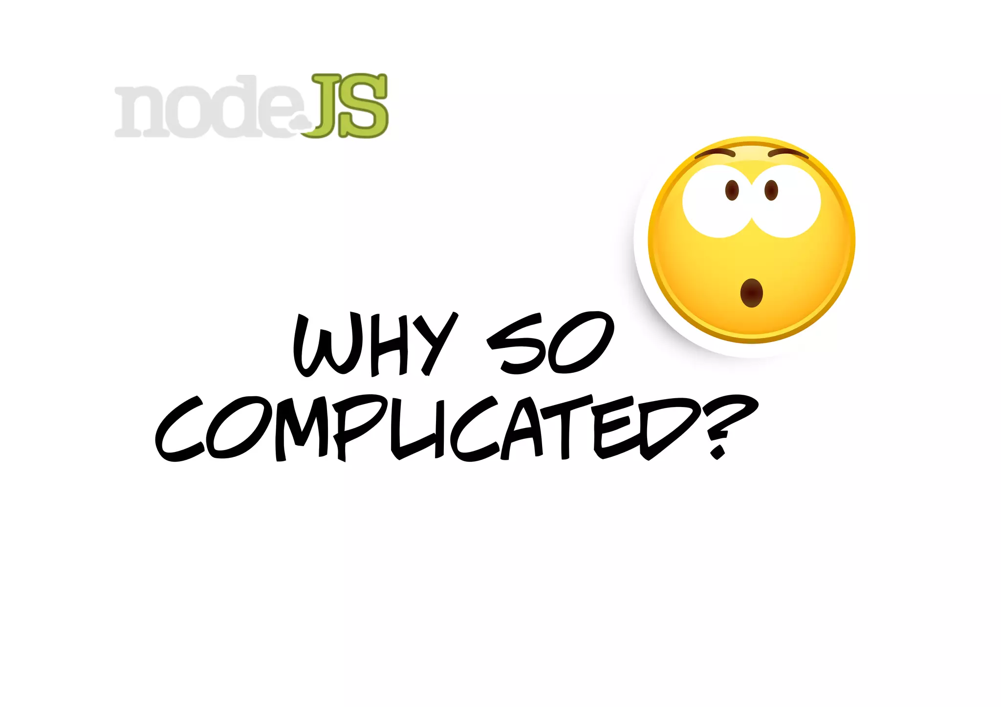 why so
complicated?
 