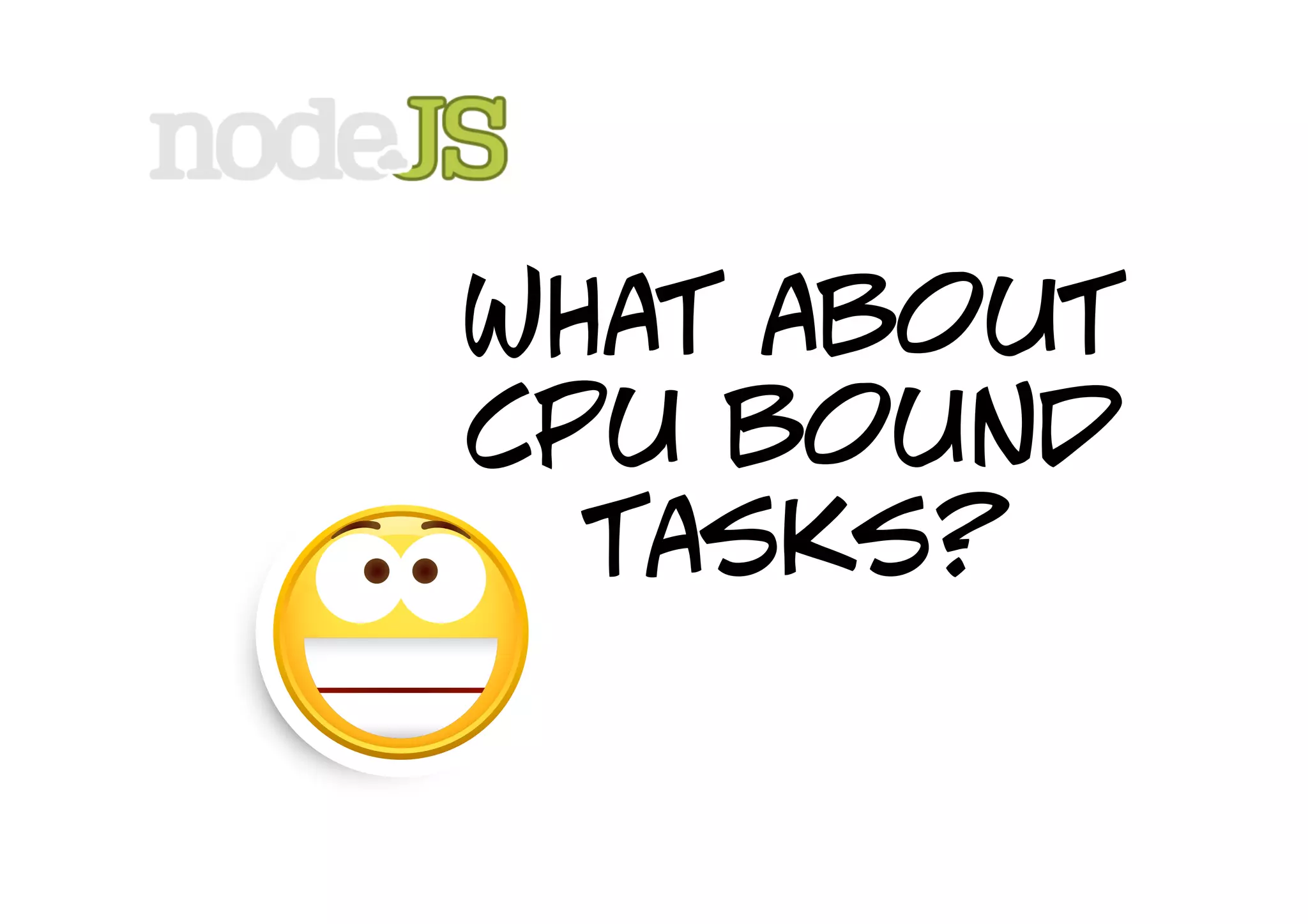 What about
cpu bound
  tasks?
 