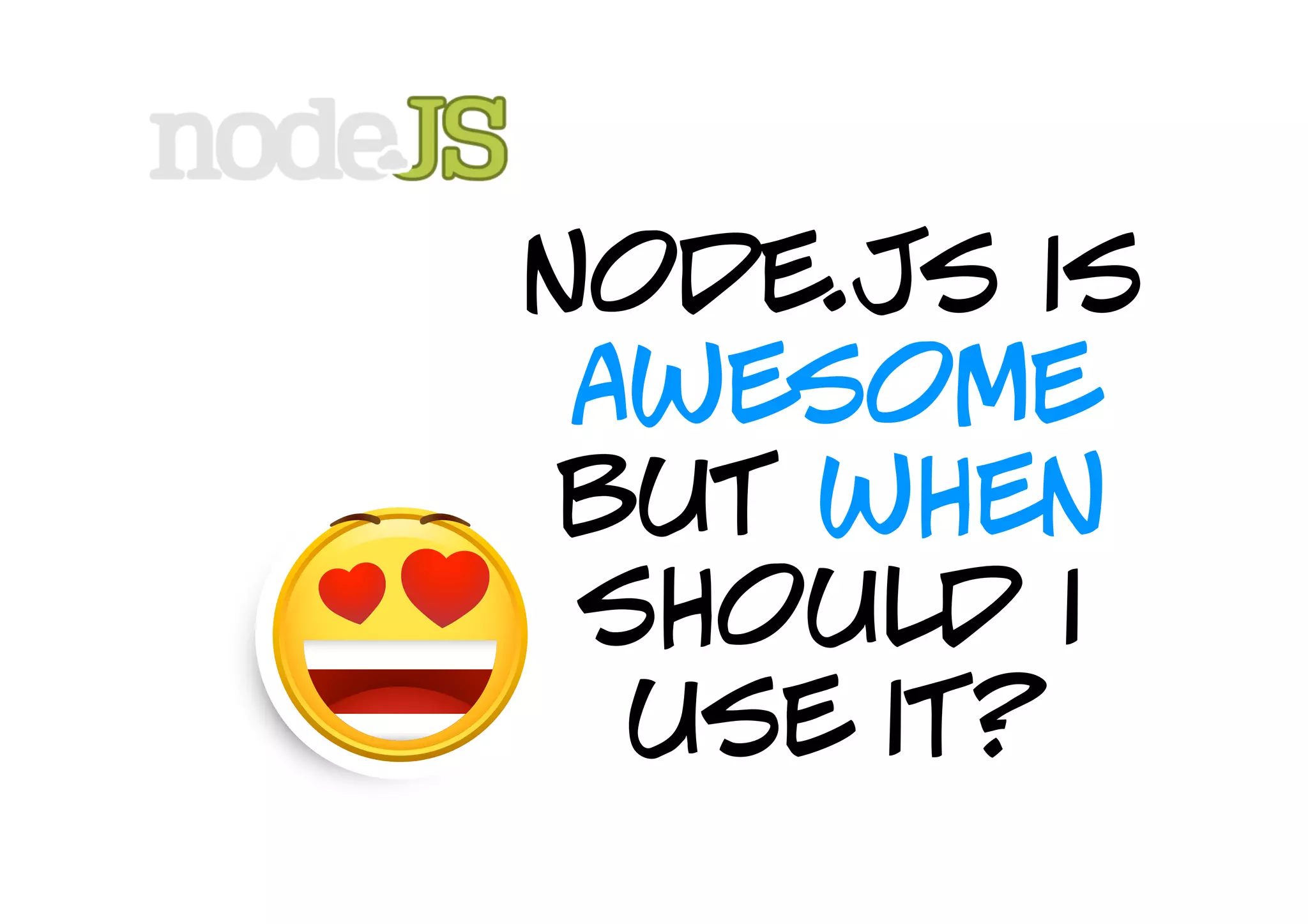 node.js is
 awesome
 but when
 should i
  use it?
 