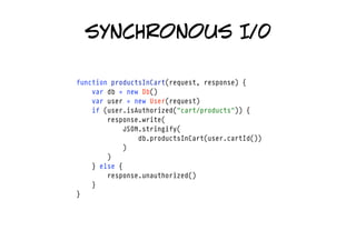 synchronous I/0

function productsInCart(request, response) {
    var db = new Db()
    var user = new User(request)
    i...