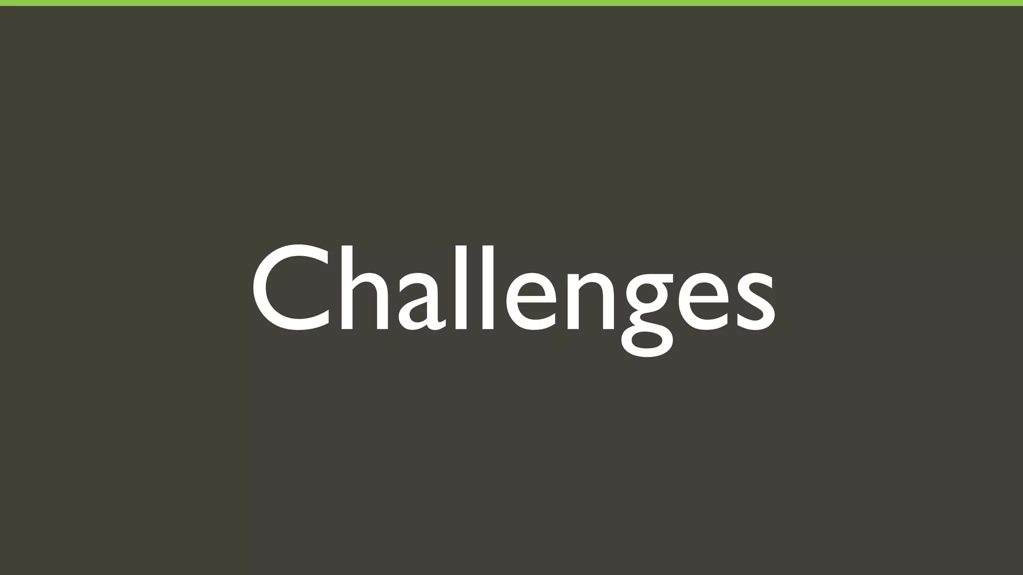 Challenges
 