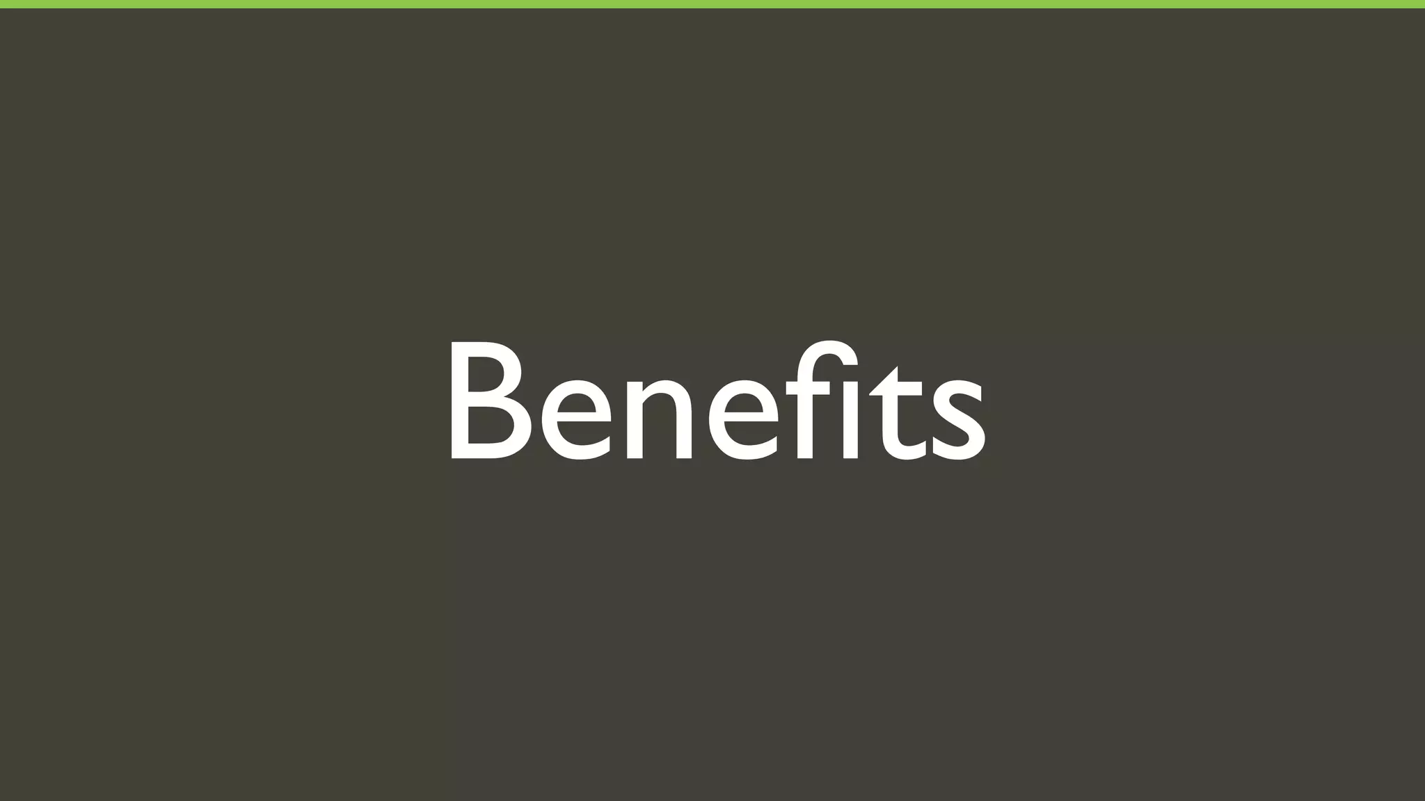 Beneﬁts
 