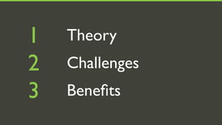 1   Theory
2   Challenges
3   Beneﬁts
 