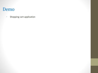 Demo
• Shopping cart application
 