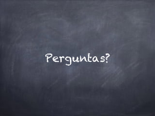 Perguntas?
 