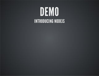 DEMO

INTRODUCING NODEJS

 