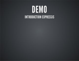 DEMO

INTRODUCTION EXPRESSJS

 