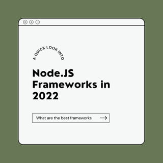 Node.JS
Frameworks in
2022
A
Q
U
ICK LOOK
I
N
T
O
What are the best frameworks
 