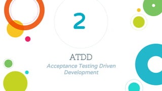 ATDD
Acceptance Testing Driven
Development
2
 