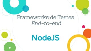 Frameworks de Testes
End-to-end
NodeJS
 