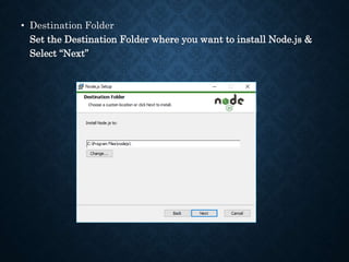 • Destination Folder
Set the Destination Folder where you want to install Node.js &
Select “Next”
 