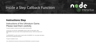 Inside a Step Callback Function
stager.extendStep('instructions_1', {
frame: "instr1.htm"
});
Instructions Step
- Player c...