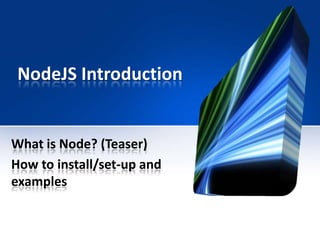 NodeJS Introduction What is Node? (Teaser) How to install/set-up and examples 