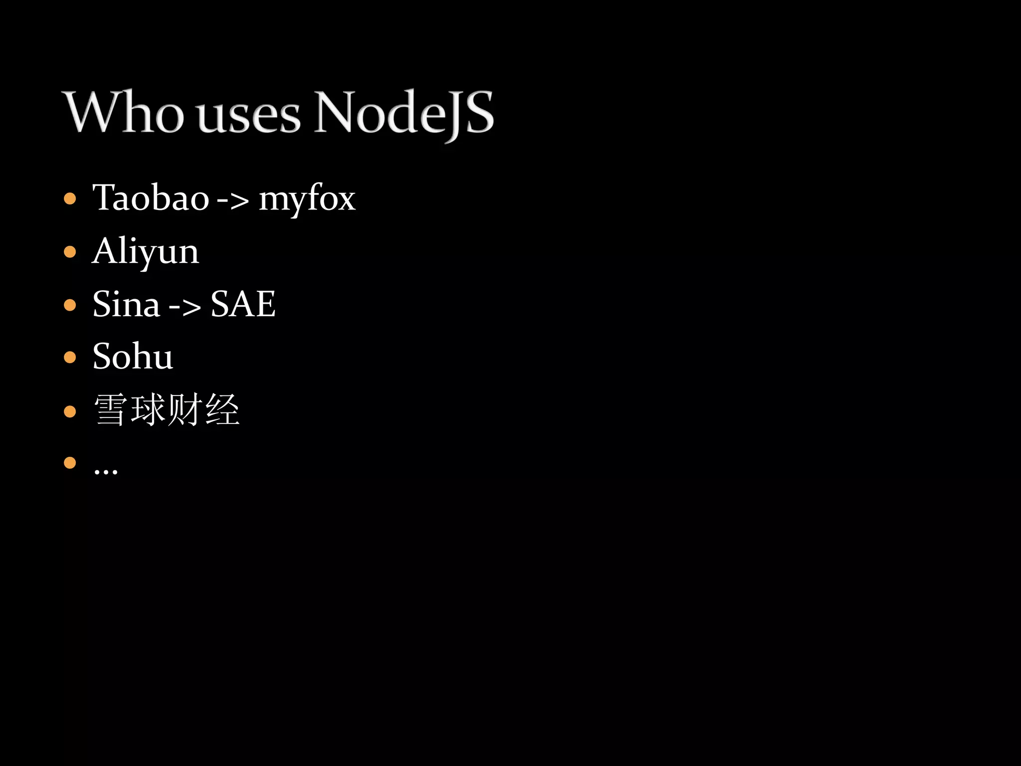    Taobao -> myfox
   Aliyun
   Sina -> SAE
   Sohu
   雪球财经
   …
 