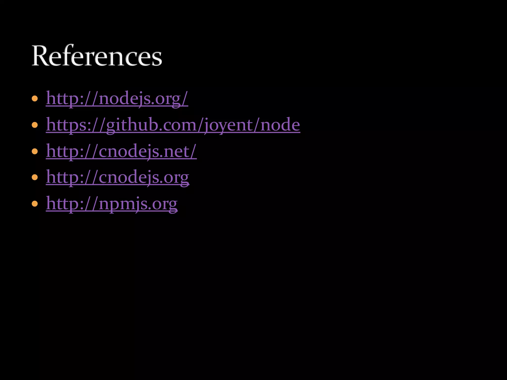    http://nodejs.org/
   https://github.com/joyent/node
   http://cnodejs.net/
   http://cnodejs.org
   http://npmjs.org
 