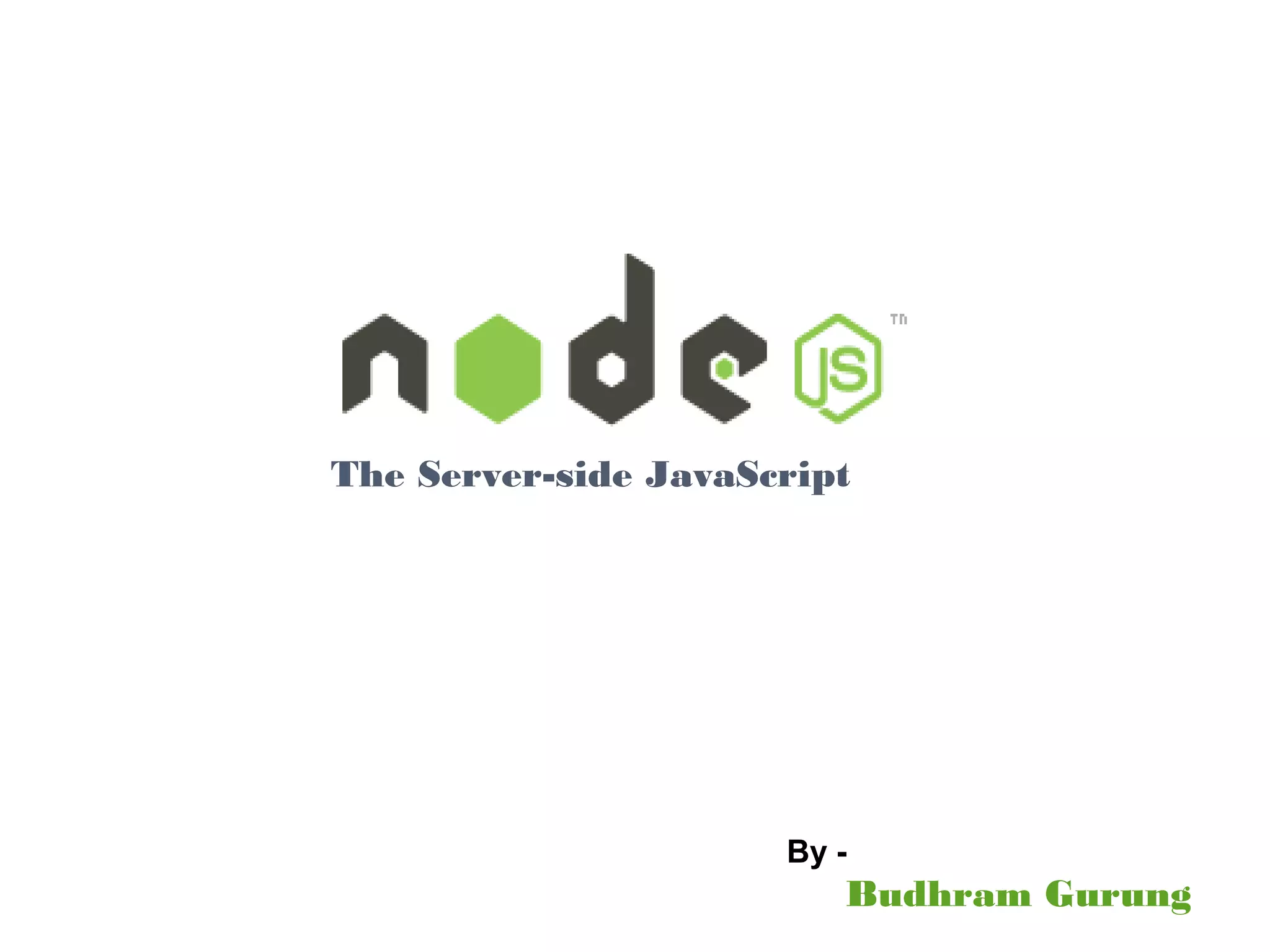 The Server-side JavaScript
Budhram Gurung
By -
 