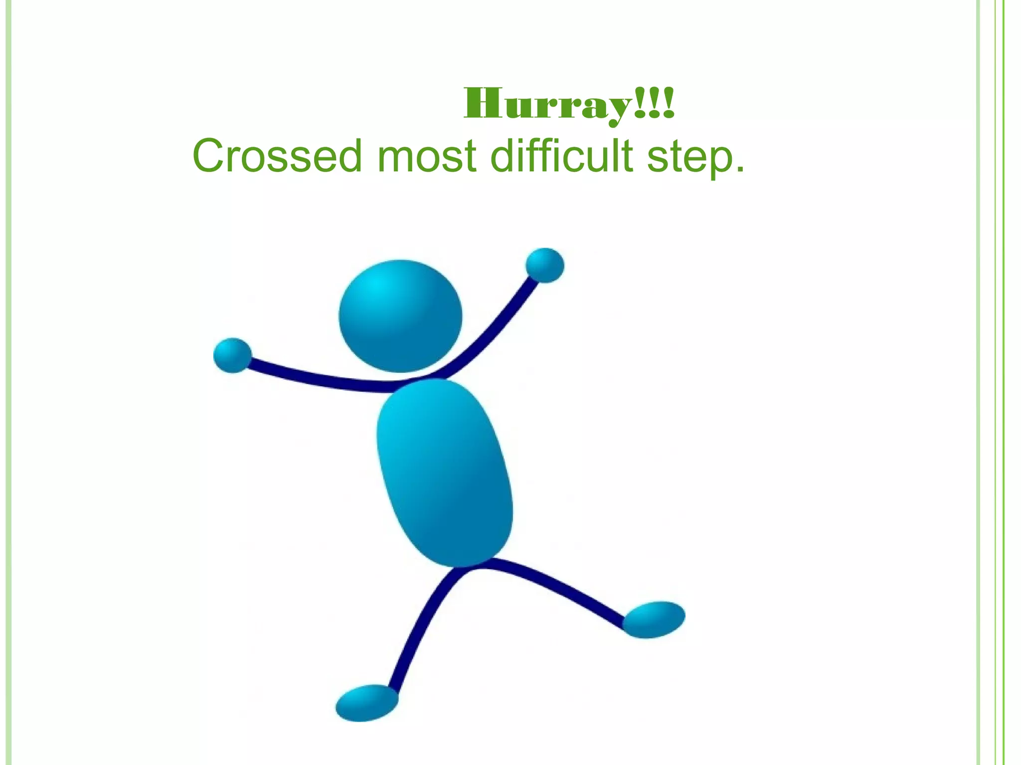 Hurray!!!
Crossed most difficult step.
 