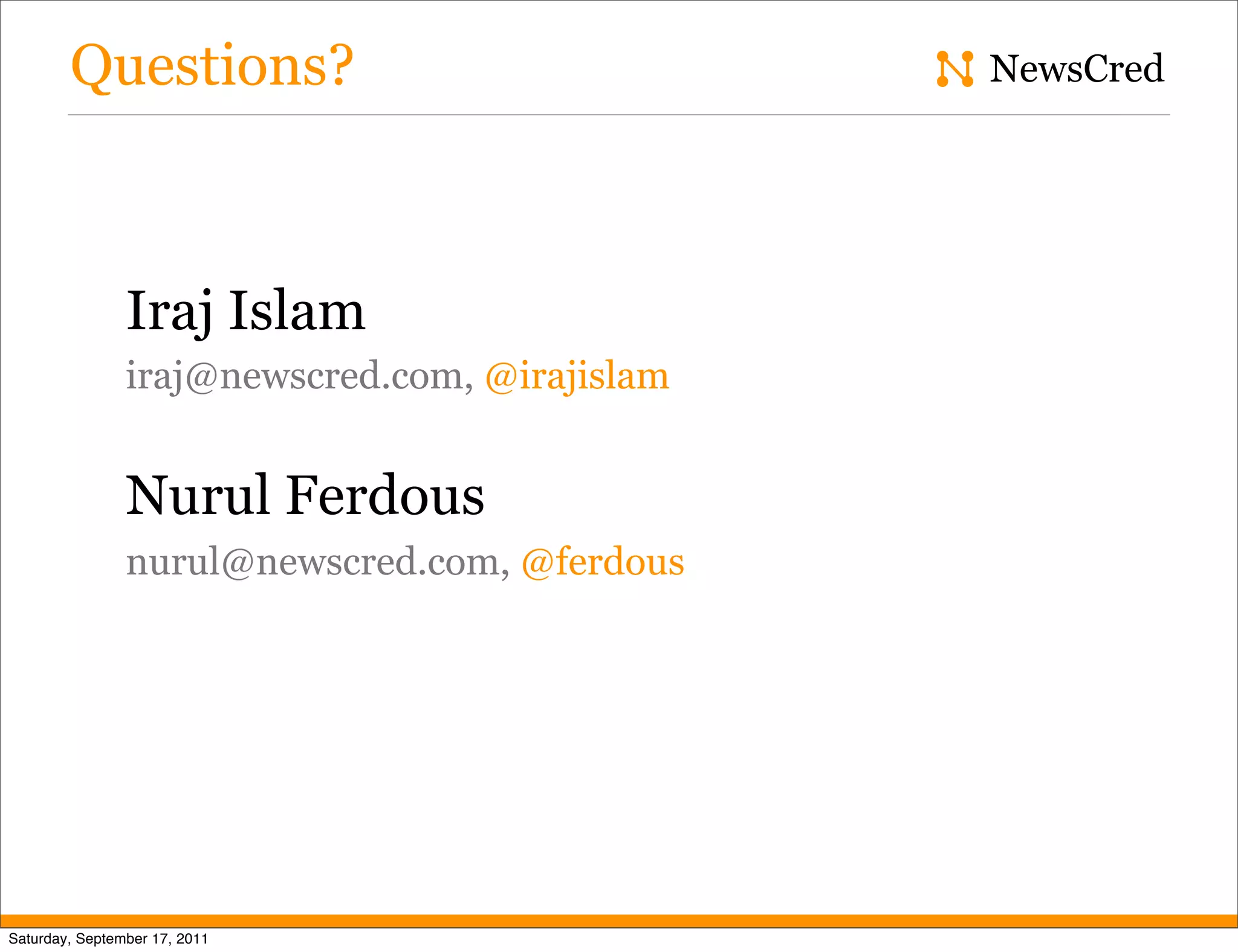 Questions? NewsCred Iraj Islam iraj@newscred.com, @irajislam Nurul Ferdous nurul@newscred.com, @ferdous Saturday, September 17, 2011 