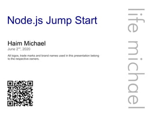 Node.js Jump Start
Haim Michael
June 2nd
, 2020
All logos, trade marks and brand names used in this presentation belong
to the respective owners.
lifemichael
 