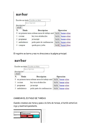 El registro se borra y nos re direcciona a la página principal.
CAMBIAR EL ESTADO DE TAREAS
Cuando creamos una tarea y pasa a la lista de tareas, el botón estará en
rojo y mostrará pendiente.
 