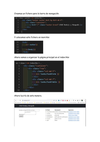 Creamos un fichero para la barra de navegación.
Y colocamos este fichero en main.hbs
Ahora vamos a organizar la página principal en el index.hbs
Ahora luciría de esta manera.
 