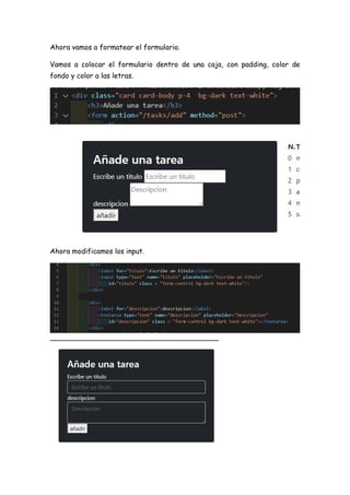 Ahora vamos a formatear el formulario.
Vamos a colocar el formulario dentro de una caja, con padding, color de
fondo y color a las letras.
Ahora modificamos los input.
 